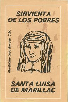 Sirvienta de los pobres : Santa Luisa de Marillac.