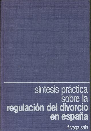 SISNTESIS PRACTICA SOBRE LA REGULACION DEL DIVORCIO EN ESPAÑA.