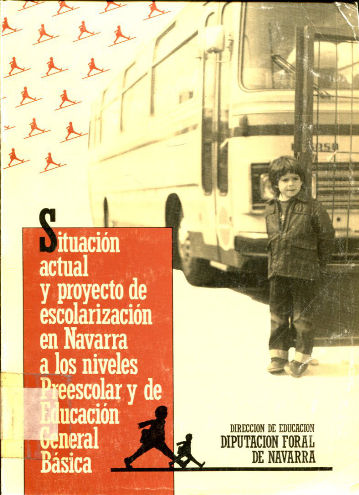 SITUACION ACTUAL Y PROYECTO DE ESCOLARIZACION EN NAVARRA EN LOS NIVELES DE PREESCOLAR Y EDUCACION GENERAL BASICA.