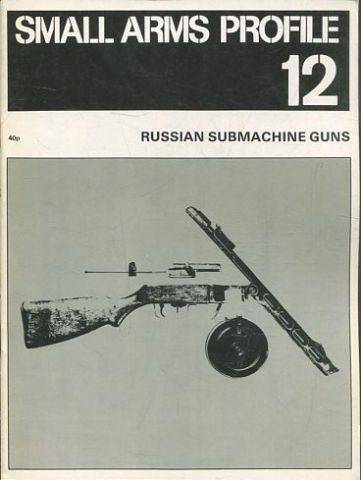 SMALL ARMS PROFILE Nº 12: RUSSIAN SUBMACHINE GUNS.