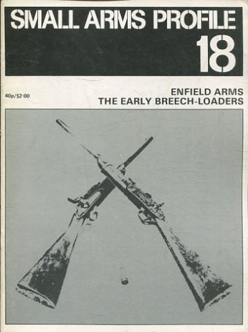 SMALL ARMS PROFILE Nº 18: ENFIELD ARMS. THE EARLY BREECH-LOADERS.