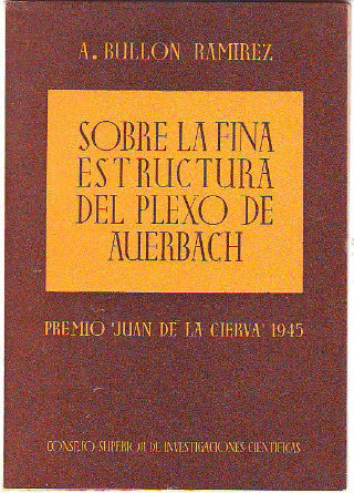 SOBRE LA FINA ESTRUCTURA DEL PLEXO DE AUERBACH, DEL ESOFAGO Y SUS RELACIONES CON LOS CONDUCTORES PREGANGLIONICOS QUE TIENEN SU ORIGEN EN EL NERVIO VAGO.