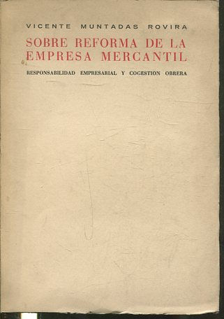 SOBRE REFORMA DE LA EMPRESA MERCANTIL. RESPONSABILIDAD EMPRESARIAL Y COGESTION OBRERA.