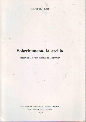 SOBREHUMANA, LA ARCILLA. PREGÓN DE LA X FERIA NACIONAL DE LA CERÁMICA.