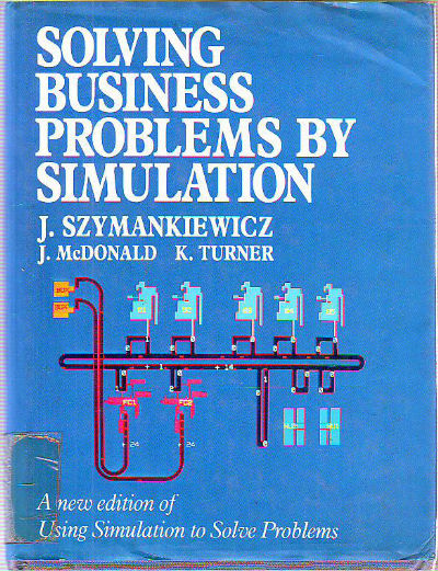 SOLVING BUSINESS PROBLEMS BY SIMULATION.