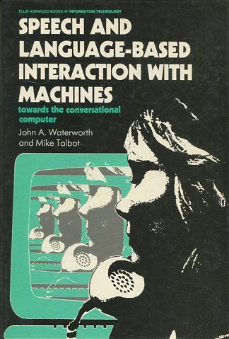 Speech and Language-based Interactions with Machines: Towards the Conversational Computer (Ellis Horwood books in information technology).