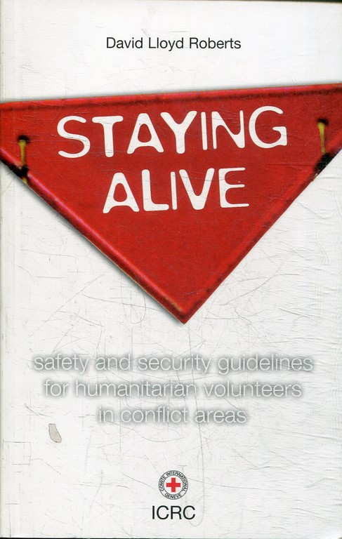 STAYONG ALIVE. SAFETY AND SECURITY GUIDELINES FOR HUMANITARIAN VOLUNTEERS IN CONFLICT AREAS.