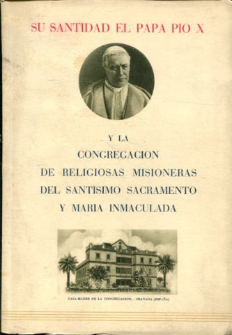 SU SANTIDAD EL PAPA PIO X Y LA CONGREGACION DE RELIGIOSAS MISIONERAS DEL SANTISISMO SACRAMENTO Y MARIA INMACULADA.