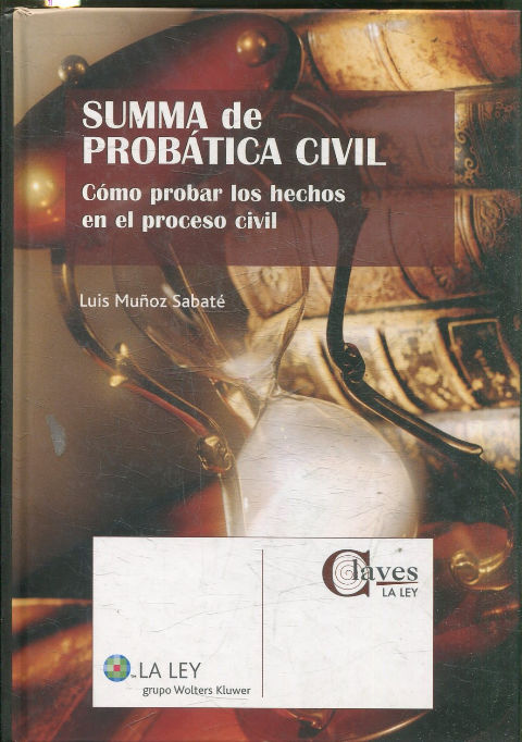 SUMMA DE PROBATICA CIVIL. COMO PROBAR LOS HECHOS EN EL PROCESO CIVIL.