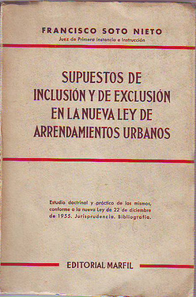 SUPUESTOS DE INCLUSION Y EXCLUSION EN LA NUEVA LEY DE ARRENDAMIENTOS URBANOS.REGULACION LEGAL DE LOS MISMOS. ESTUDIO DOCTRINAL Y PRACTICO DE LOS MISMOS, CONFORME A LA NUEVA LEY DE 22 DE DICIEMBRE DE 1955. JURISPRUDENCIA. BIBLIOGRAFIA.