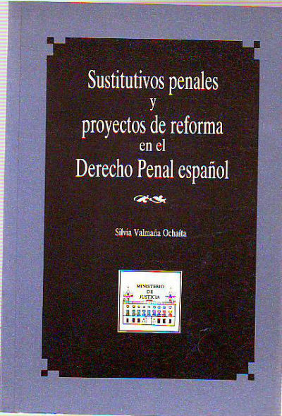 SUSTITUTIVOS PENALES Y PROYECTOS DE REFORMA EN EL DERECHO PENAL ESPAÑOL.