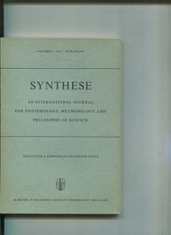 SYNTHESE AN INTERNATIONAL JOURNAL FOR EPISTEMOLOGY, METHODOLOGY AND PHILOSOPHY OF SCIENCE.  VOLUME 17 Nos. 1 MARCH 1967.