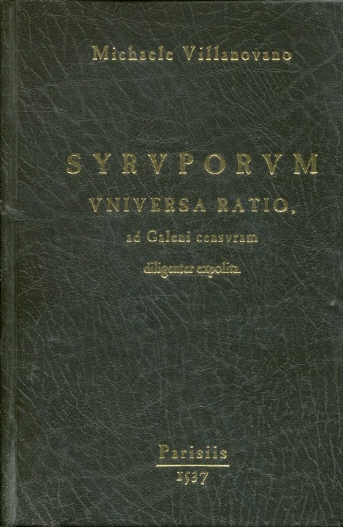 SYRPORUM UNIVERSA RATIO. AD GALENI CENSURAM DILIGENTER EXPOLITA/Explicación universal de los jarabes perfeccionada cuidadosamente con la doctrina de Galeno.