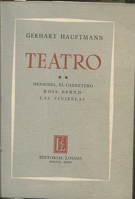 TEATRO. TOMO II: HENSCHEL, EL CARRETERO. ROSA BERND. LAS TINIEBLAS.