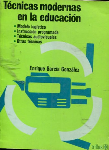 TECNICAS MODERNAS EN LA EDUCACION. MODELO LOGISTICO, INSTRUCCIÓN PROGRAMADA, TECNICAS AUDIOVISUALES, OTRAS TECNICAS.