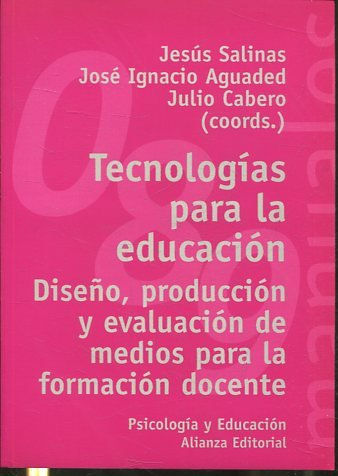 TECNOLOGIA PARA LA EDUCACION. DISEÑO, PRODUCCION Y EVALUACION DE MEDIOS PARA LA FORMACION DOCENTE.