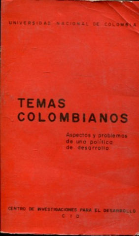 TEMAS COLOMBIANOS. ASPECTOS Y PROBLEMAS DE UNA POLITICA DE DESARROLLO.