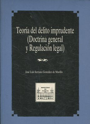 TEORIA DEL DELITO IMPRUDENTE (DOCTRINA GENERAL Y REGULACION LEGAL).