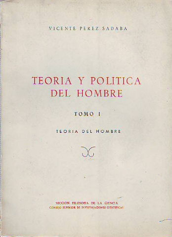 TEORÍA Y POLÍTICA DEL HOMBRE. TOMO I: TEORÍA DEL HOMBRE.