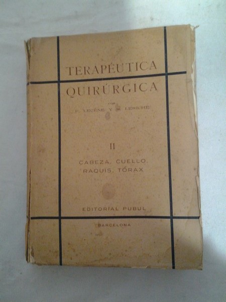 Terapeutica. Quirurgica, II. Cabeza , cuello raquis, torax