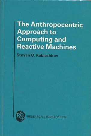 THE ANTHROPOCENTRIC. APPROACH TO COMPUTING AND REACTIVE MACHINES.