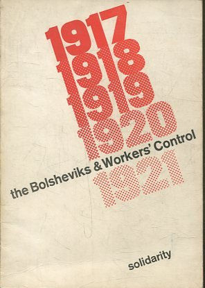 THE BOLSHEVIKS & WORKERS' CONTROL 1917-1921.