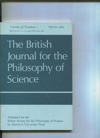 THE BRITISH JOURNAL FOR THE PHILOSOPHY OF SCIENCE. VOLUME 36 NUMBER 1.