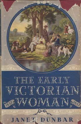 THE EARLY VICTORIAN WOMAN. SOME ASPECTS OF HER LIFE (1837-57).