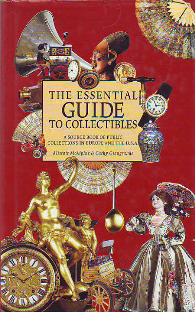 THE ESSENTIAL GUIDE TO COLLECTIBLES. A SOURCE BOOK OF PUBLIC COLLECTIONS IN EUROPE AND THE U.S.A.