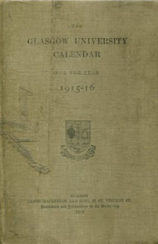 THE GLASGOW UNIVERSITY CALENDAR FOR THE YEAR 1915-16.