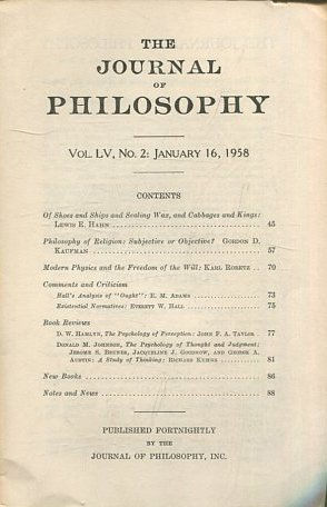 THE JOURNAL OF PHILOSOPHY. VOLUME LV. NO. 2, JANUARY 16, 1958. OF SHOES AND SHIPS AND SEALING WAX, AND CABBAGES AND KINGS. PHILOSOPHY OF RELIGION: SUBJECTIVE OR OBJECTIVE.