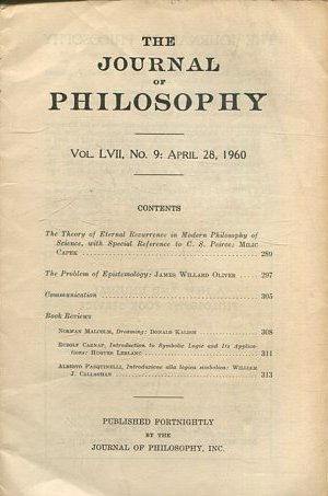 THE JOURNAL OF PHILOSOPHY. VOLUME LVII, No. 9 APRIL 28, 1960. THE THEORY OF ETERNAL RECURRENCE IN MODERN PHILOSOPHY OF SCIENCE, WITH SPECIAL REFERENCE TO C.S. PEIRCE. THE PROBLEM OF EPISTEMOLOGY.