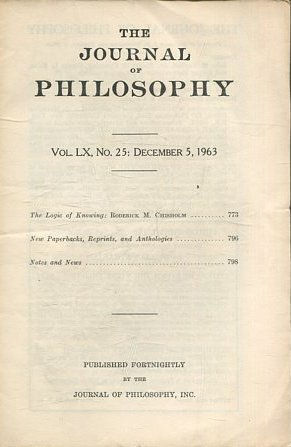 THE JOURNAL OF PHILOSOPHY. VOLUME LX, No. 25. DECEMBER 5, 1963. THE LOGIC OF KNOWING. NEW PAPERBACKS, REPRINTS, AND ANTHOLOGIES.