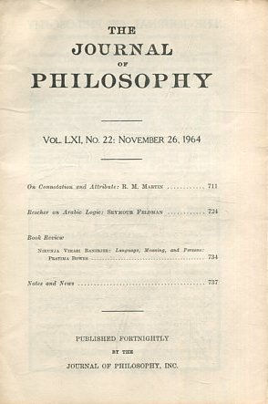 THE JOURNAL OF PHILOSOPHY. VOLUME LXI, NO. 22: NOVEMBER 26, 1964. ON CONNOTATION AND ATTRIBUTE. RESCHER ON ARABIC LOGIC.