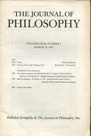 THE JOURNAL OF PHILOSOPHY. VOLUME LXXII, NUMBER 5, MARCH 13, 1975. GRUE. SAVING LIFE AND TAKING LIFE.