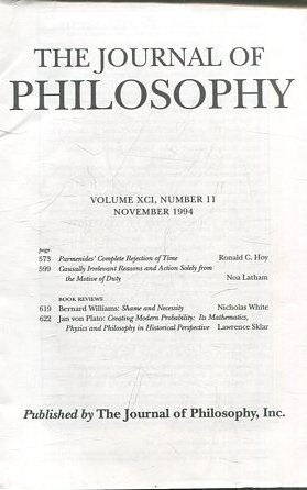 THE JOURNAL OF PHILOSOPHY. VOLUME XCI, NUMBER 11 NOVEMBER 1994. PARMENIDES' COMPLETE REJECTION OF TIME. CAUSALLY IRRELEVANT REASONS AND ACTION SOLELY FROM THE MOTIVE OF DUTY.