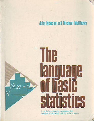 THE LANGUAGE OF BASIC STATISTICS. A PARTICPANT LEARNING PROGRAMME FOR STUDENTS IN EDUCATION AND THE SOCIAL SCIENCES.