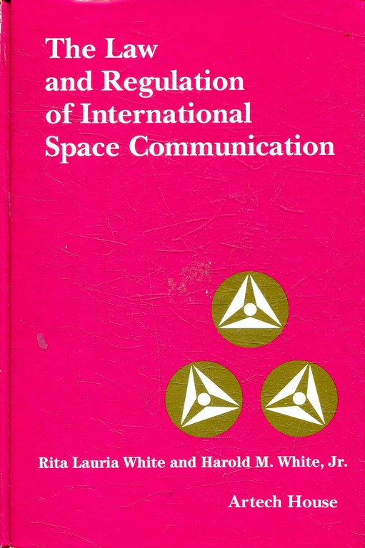 THE LAW AND REGULATION OF INTERNATIONAL SPACE COMMUNICATION.