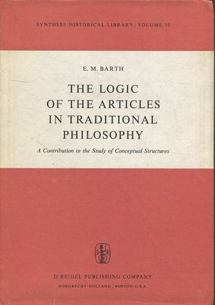 THE LOGIC OF THE ARTICLES IN TRADITIONAL PHILOSOPHY. VOL 10. The logic of the articles in traditional philosophy. A contribution to the study of conceptual structures.