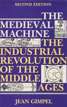 THE MEDIEVAL MACHINE. THE INDUSTRIAL REVOLUTION OF THE MIDDLE AGES. SECOND EDITION.