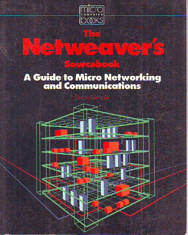 THE NETWEAVER'S SOURCEBOOKK. A GUIDE TO MICRO NETWORKING AND COMMUNICATIONS.