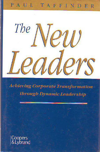 THE NEW LEADERS. ACHIEVING CORPORATE TRANSFORMATION THROUGH DYNAMIC LEADERSHIP.