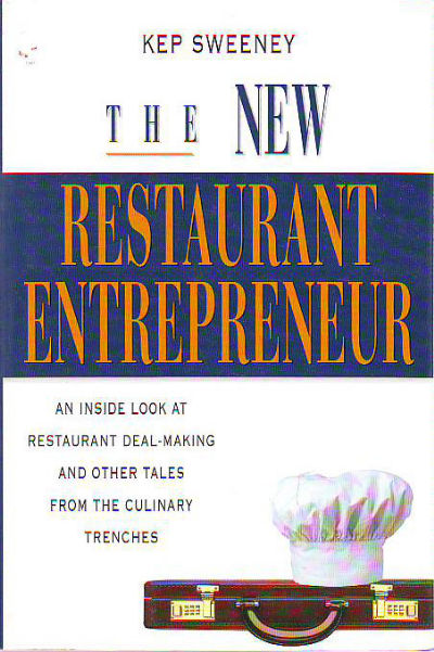 THE NEW RESTAURANT ENTREPRENEUR. AN INSIDE LOOK AT RESTAURANT DEAL-MAKING AND OTHER TALES FROM THE CULINARY TRENCHES.