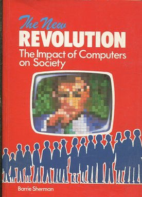 THE NEW REVOLUTION. THE IMPACT OF COMPUTERS ON SOCIETY.