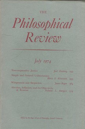 THE PHILOSOPHICAL REVIEW.  VOL: LXXXIII, No. 3. JULY 1974. NONCOMPARATIVE JUSTICE. SIMPLE AND GENERAL UTILITARIANISM. WITTGENSTEIN AND SKEPTICISM.