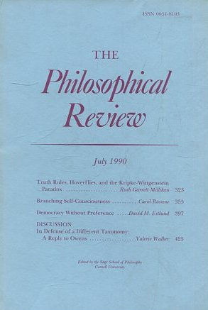 THE PHILOSOPHICAL REVIEW.  VOL: XCIX, No. 3. JULY 1990. TRUTH RULES, HOVERLIES, AND THE KRIPKE-WITTGENSTEIN PARADOX. BRANCHING SELF-CONSCIOUSNESS. DEMOCRACY WITHOUT PREFERENCE.