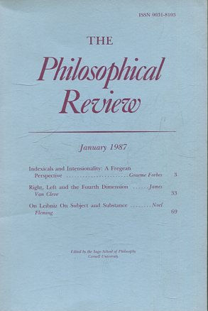 THE PHILOSOPHICAL REVIEW.  VOL: XCVI, NO. 1. JANUARY 1987. INDEXICALS AND INTENSIONALITY: A FREGEAN PERSPECTIVE. RIGHT, LEFT AND THE FOURTH DIMENSION. ON LEIBNIZ ON SUBJECT AND SUBSTANCE.