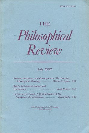 THE PHILOSOPHICAL REVIEW.  VOL: XCVIII, No 3. JULY 1989. ACTIONS, INTENTIONS, AND CONSEQUENCES: THE DOCTRINE OF DOING AND ALLOWING. REID'S ANTI-SENSATIONALISM AND HIS REALISM. IN FAIRNESS TO FREUD: A CRITICAL NOTICE.