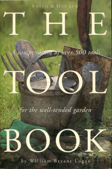 THE TOOL BOOK. A COMPENDIUM OF OVER 500 TOOLS FOR THE WELL-TENDED GARDEN.