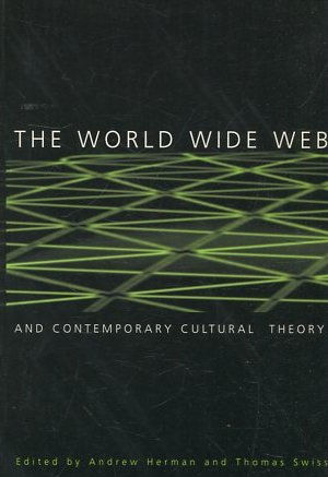 THE WORLD WIDE WEB AND CONTEMPORARY CULTURAL THEORY.